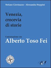 Immagine copertina libro Venezia, crocevia di storie. Conversazione con Alberto Toso Fei