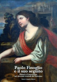 Immagine copertina libro Paolo Finoglio e il suo seguito. Pittori a Conversano nei decenni centrali del Seicento. Ediz. illustrata