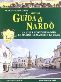 Immagine copertina libro Nuova guida di Nardò. La città, portoselvaggio, le marine, le masserie, le ville
