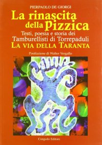 Immagine copertina libro La rinascita della pizzica. Testi, poesia e storia dei tamburellisti di Torrepaduli. La via della taranta