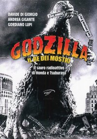 Immagine copertina libro Godzilla. Il re dei mostri. Il sauro radioattivo di Honda e Tsuburaya