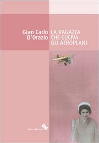 Immagine copertina libro La ragazza che cuciva gli aeroplani