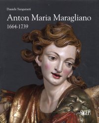 Immagine copertina libro Anton Maria Maragliano 1664-1739. «Insignis sculptor Genue». Ediz. illustrata