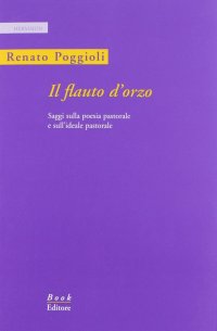 Immagine copertina libro Il flauto d'orzo. Saggio sulla poesia pastorale e sull'ideale pastorale. Ediz. italiana e inglese