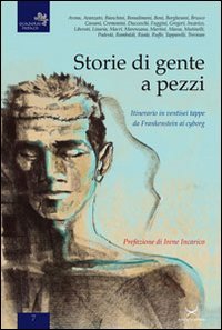 Immagine copertina libro Storie di gente a pezzi. Itinerario in ventisei tappe da Frankenstein ai cyborg
