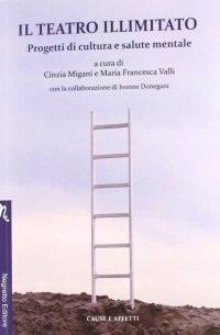 Immagine copertina libro Il teatro illimitato. Progetti di cultura e salute mentale