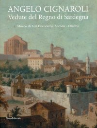 Immagine copertina libro Angelo Cignaroli. Vedute del Regno di Sardegna. Catalogo della mostra (Torino, settembre 2012 - gennaio 2013). Ediz. illustrata