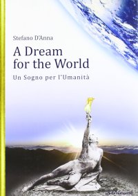 Immagine copertina libro A dream for the world-Un sogno per l'umanità. Ediz. bilingue