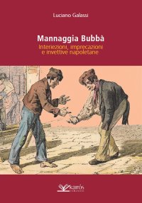 Immagine copertina libro Mannaggia Bubbà. Interiezioni, imprecazioni e invettive napoletane
