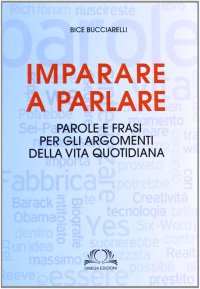 Immagine copertina libro Imparare a parlare. Parole e frasi per gli argomenti della vita quotidiana