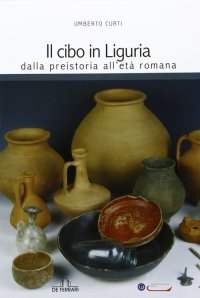 Immagine copertina libro Il cibo in Liguria. Dalla preistoria all'età romana