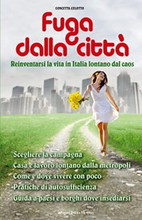 Immagine copertina libro Fuga dalla città. Reinventarsi la vita in Italia lontani dal caos