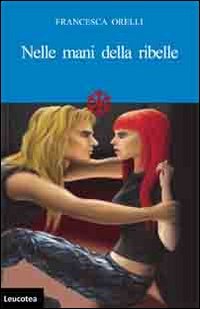 Immagine copertina libro Nelle mani della ribelle