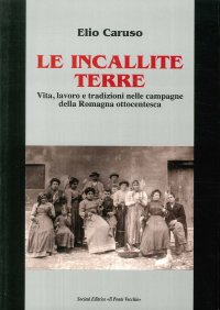 Immagine copertina libro Le incallite terre. Vita, lavoro e tradizioni nelle campagne della Romagna ottocentesca