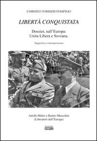 Immagine copertina libro Libertà conquistata. Dossier sull'Europa. Unita libera e sovrana