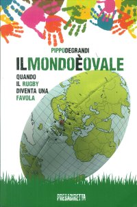 Immagine copertina libro Il mondo è ovale. Quando il rugby diventa una favola