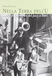 Immagine copertina libro La terra dell'u. Storia di giovani e del jazz a Bari