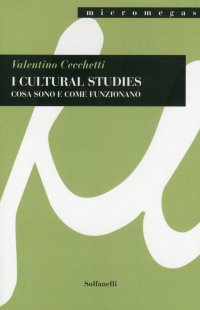 Immagine copertina libro I cultural studies. Cosa sono e come funzionano