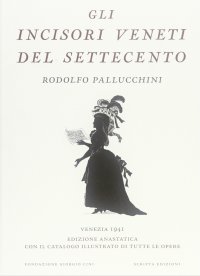 Immagine copertina libro Gli incisori veneti del settecento (rist. anast.). Ediz. illustrata