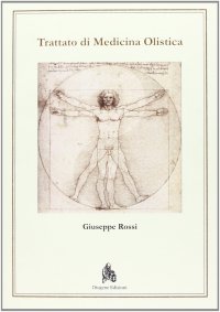 Immagine copertina libro Trattato di medicina olistica. Fondamenti metodologici biofisici e metafisici di una medicina di frontiera