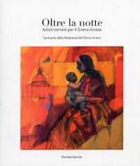 Immagine copertina libro Oltre la notte. Artisti romani per il Divino Amore. Ediz. illustrata