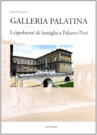 Immagine copertina libro Galleria Palatina. I capolavori di famiglia a Palazzo Pitti