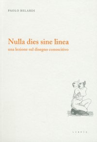 Immagine copertina libro Nulla dies sine linea. Una lezione sul disegno conoscitivo