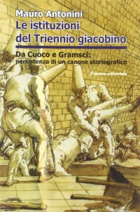 Immagine copertina libro Le istituzioni del triennio giacobino. Da Cuoco e Gramsci