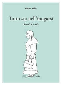 Immagine copertina libro Tutto sta nell'inogarsi. Ricordi di scuola
