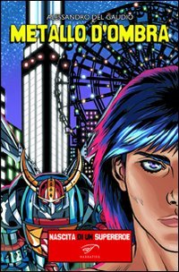 Immagine copertina libro Metallo d'ombra. Nascita di un supereroe