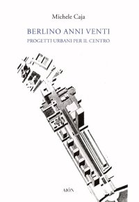 Immagine copertina libro Berlino anni Venti. Progetti urbani per il centro