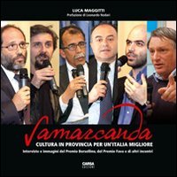 Immagine copertina libro Samarcanda. Cultura in provincia per un'Italia migliore. Interviste e immagini del premio Borsellino, del premio Fava e di altri incontri