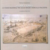 Immagine copertina libro «Ellade e Roma!». Lo stadio nazionale tra Giulio Magni e Marcello Piacentini. Ediz. multilingue