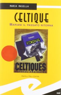 Immagine copertina libro Celtique. Mariani il passato ritorna