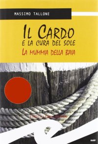 Immagine copertina libro Il Cardo e la cura del sole. La mummia della Baia