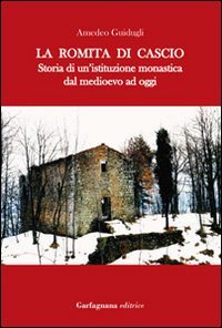Immagine copertina libro La Romita di Cascio. Storia di un'istituzione monastica dal medioevo ad oggi