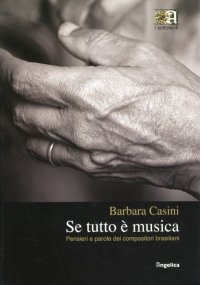 Immagine copertina libro Se tutto è musica. Pensieri e parole dei compositori brasiliani