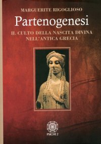 Immagine copertina libro Partenogenesi. Il culto della nascita divina nell'antica grecia