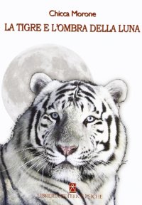 Immagine copertina libro La tigre e l'ombra della luna