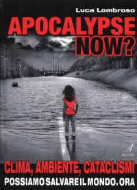Immagine copertina libro Apocalypse now? Clima, ambiente, cataclismi. Possiamo salvare il mondo. Ora
