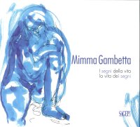 Immagine copertina libro Mimma Gambetta. I segni della vita, la vita dei segni. Ediz. illustrata