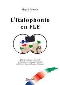 Immagine copertina libro L'italophonie en FLE. Effets de la langue maternelle sur l'enseignement. Apprentissage de l'oral en français langue etrangère