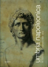 Immagine copertina libro Umbria napoleonica. Storia, arte e cultura nel dipartimento del Trasimeno (1809-1814)