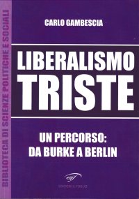 Immagine copertina libro Liberalismo triste. Un percorso: da Burke a Berlin