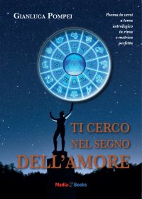 Immagine copertina libro Ti cerco nel segno dell'amore. Poema in versi a tema astrologico in rima e metrica perfetta