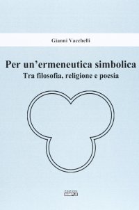 Immagine copertina libro Per un'ermeneutica simbolica. Tra filosofia, religione e poesia