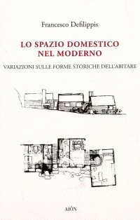 Immagine copertina libro Lo spazio domestico nel moderno. Variazioni sulle forme storiche dell'abitare