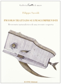 Immagine copertina libro Piccolo trattato sui pesci imprevisti. Resoconto naturalistico di una recente scoperta. Ediz. illustrata