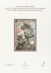 Immagine copertina libro Pulitura e recupero dell'icona di Maria Regina con Gesù bambino nella chiesa di Bagazzano di Nonantola