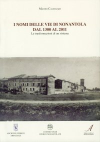 Immagine copertina libro I nomi delle vie di Nonantola dal 1300 al 2011. Le trasformazioni di un sistema